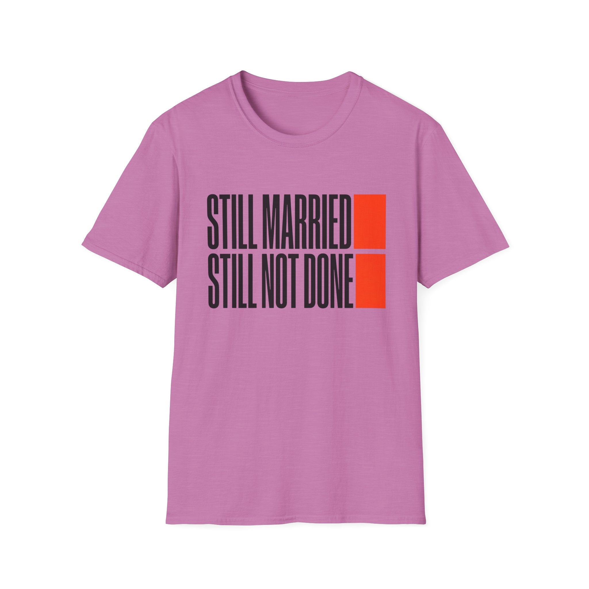 STILL MARRIED. STILL NOT DONE T-Shirt