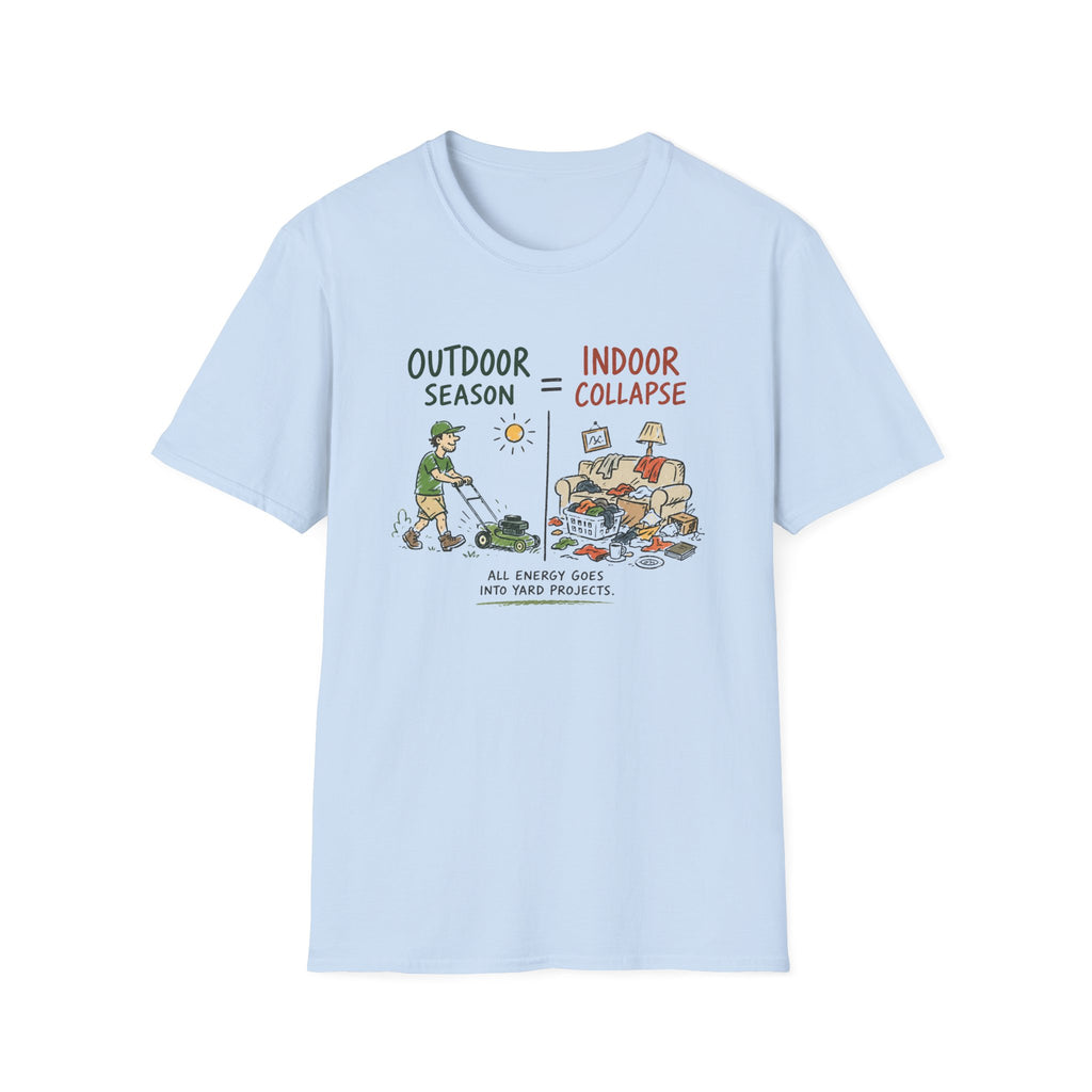 Outdoor Season = Indoor Collapse. All Energy Goes into Yard Projects. T-Shirt