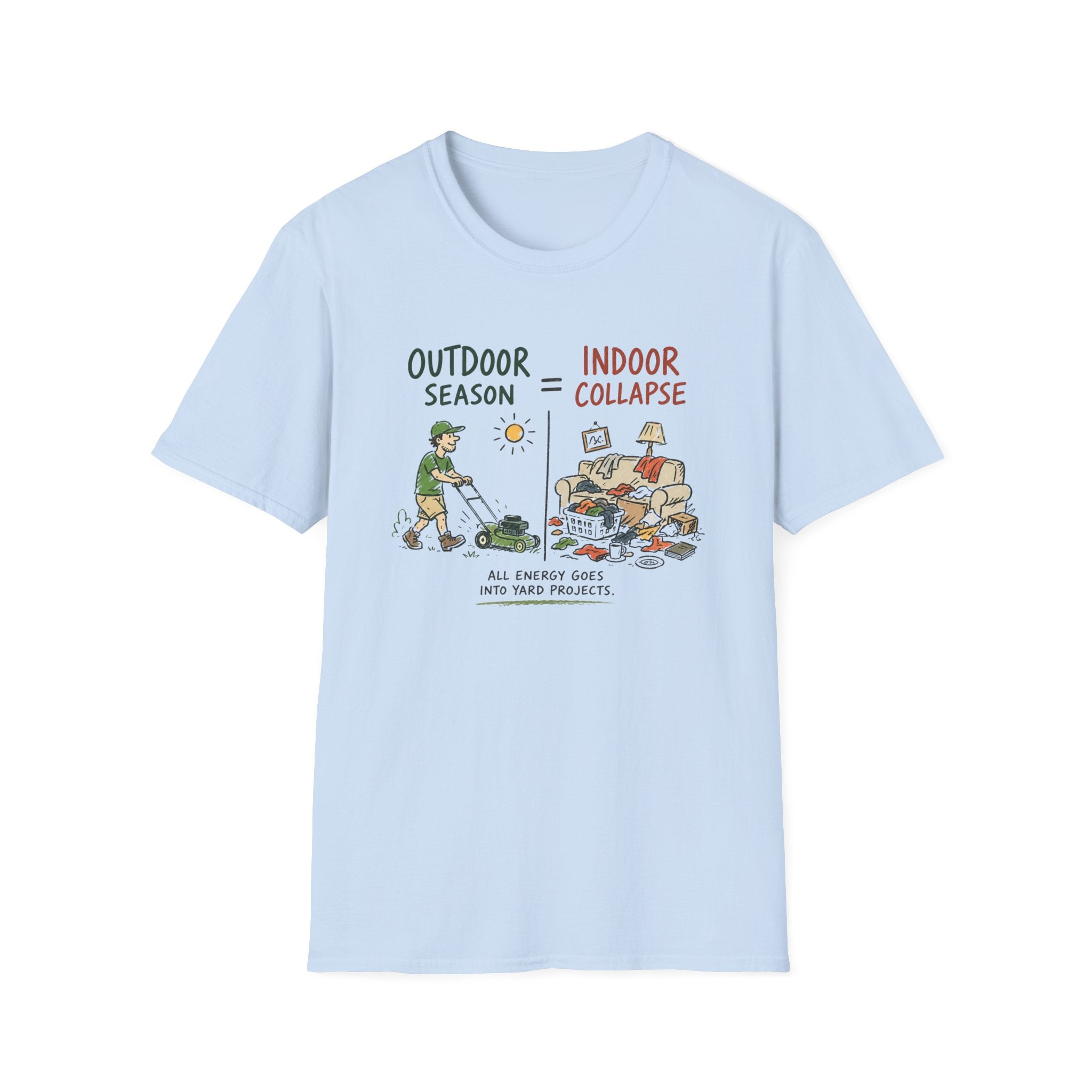 Outdoor Season = Indoor Collapse. All Energy Goes into Yard Projects. T-Shirt