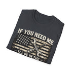 If You Need Me, I'll Be in The Garage. T-Shirt