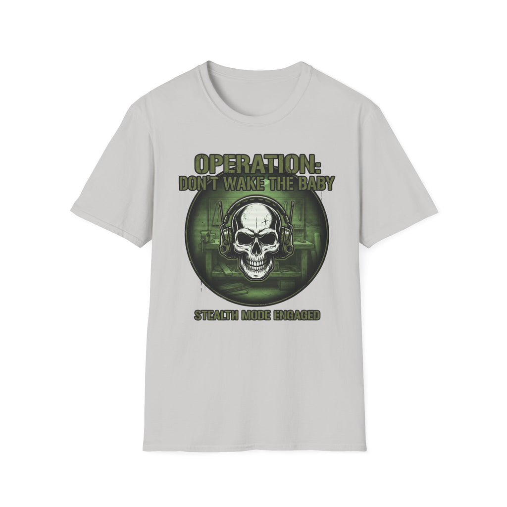 Operation Don't Wake The Baby.  Stealth Mode Engaged T-Shirt