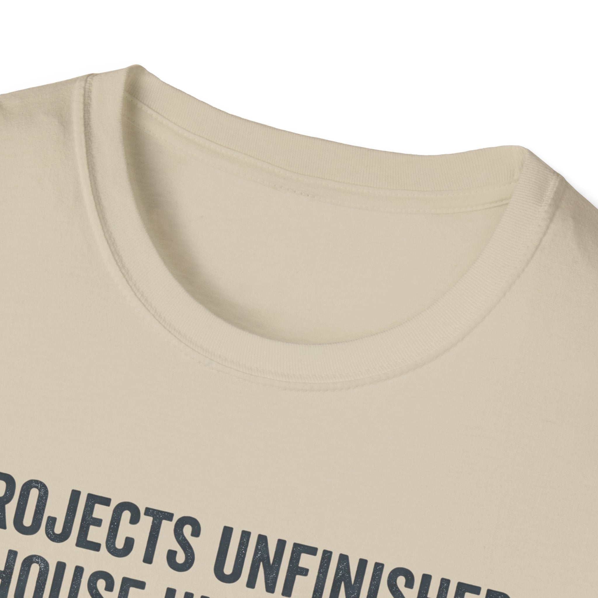 Project Unfinished, House Uncleaned, Home Full of Love- Wouldn't Change a ThingT-Shirt