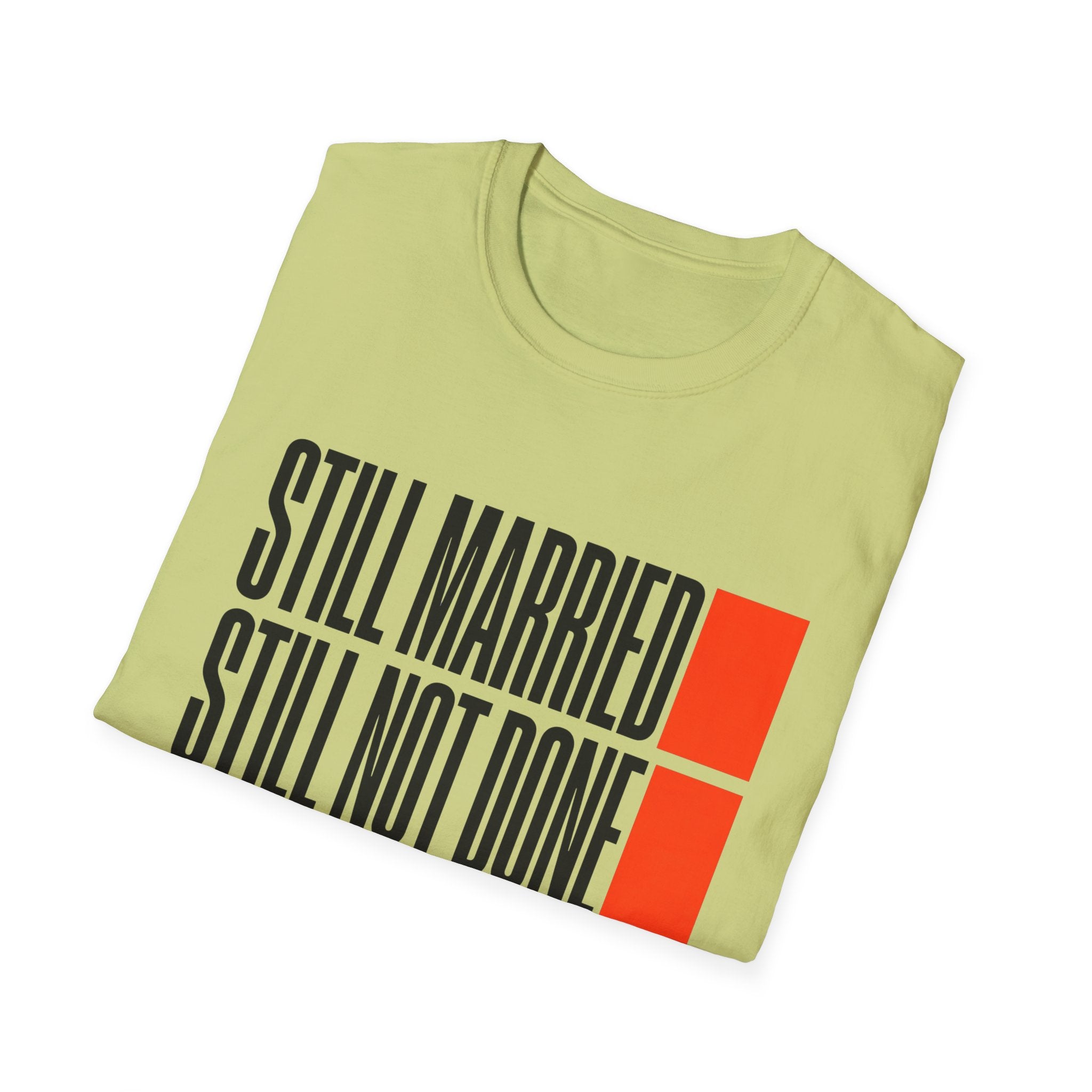 STILL MARRIED. STILL NOT DONE T-Shirt