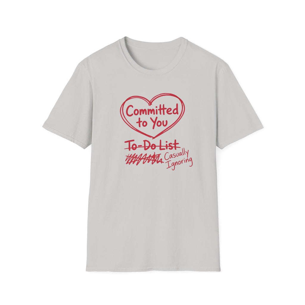 Committed to You. Casually Ignoring TO-DO List T-Shirt