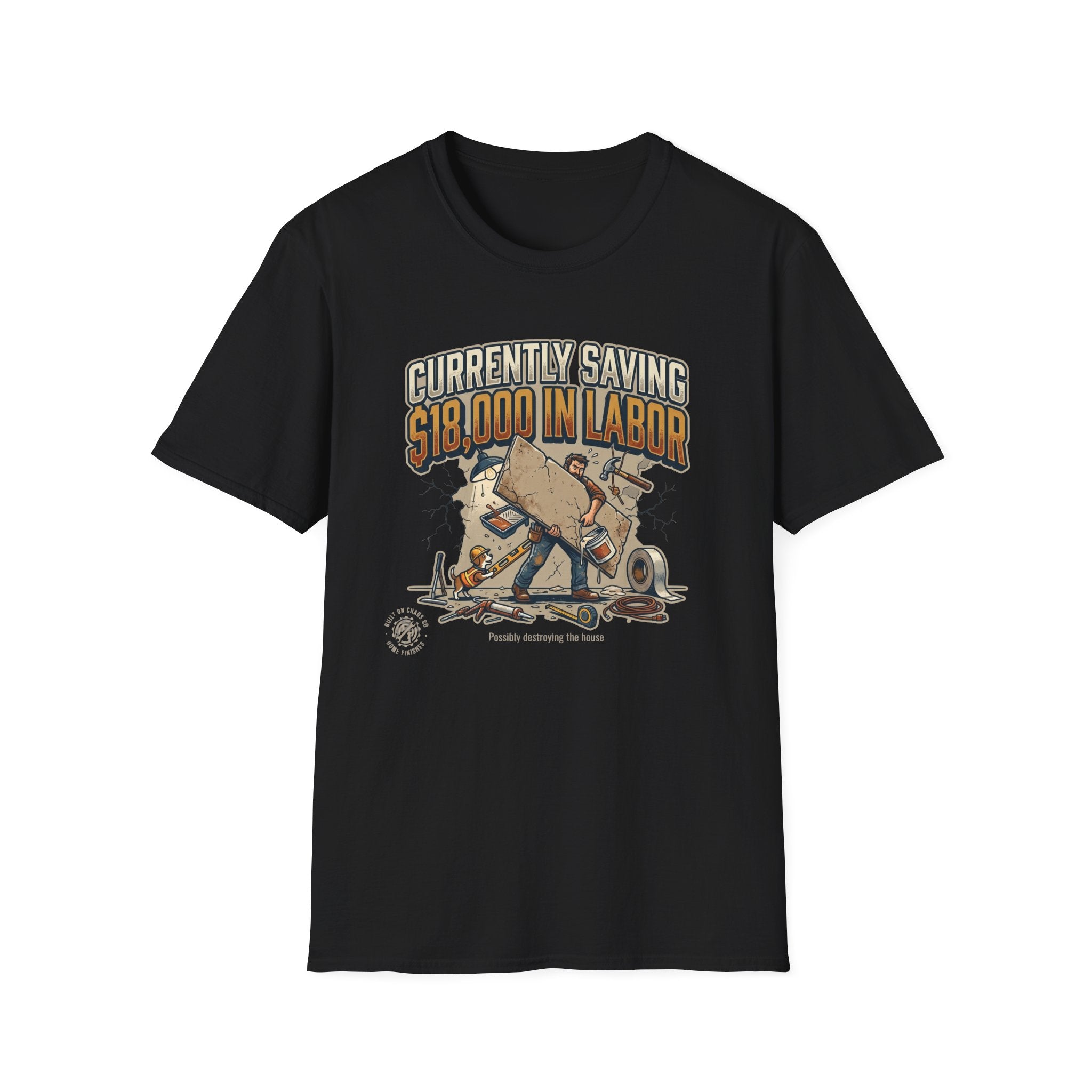 Currently Saving 18000 in Labor. Possibly destroying the house. T-Shirt