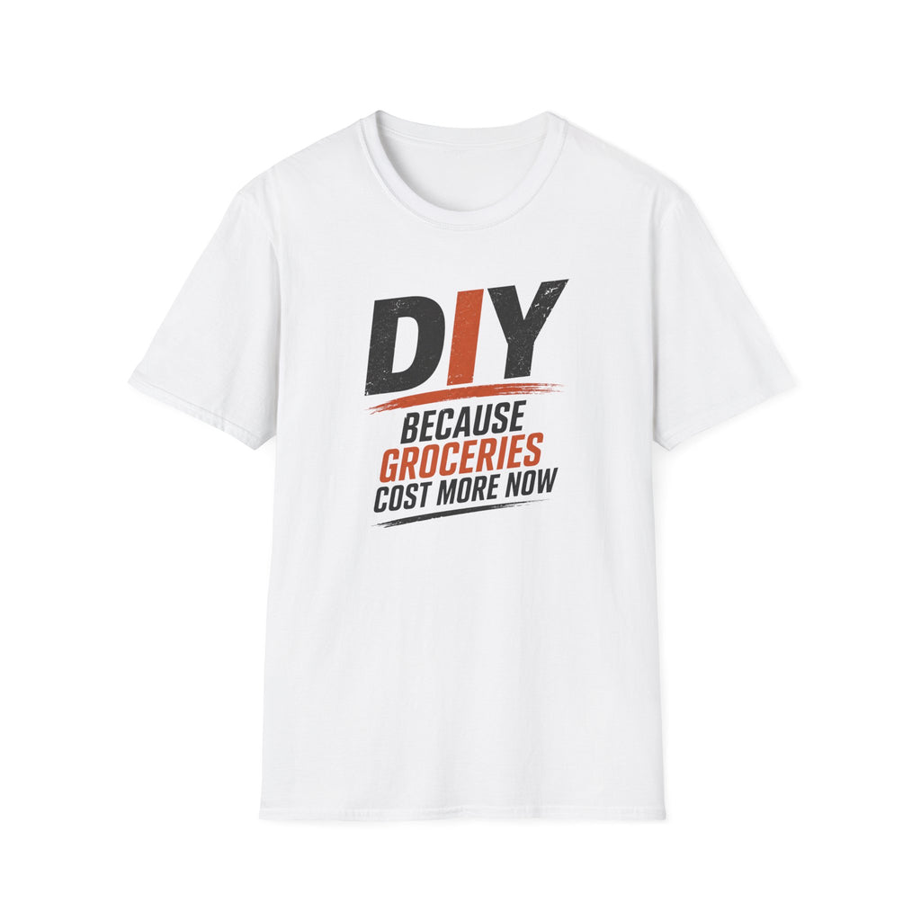 DIY Because Groceries Cost More Now. T-Shirt