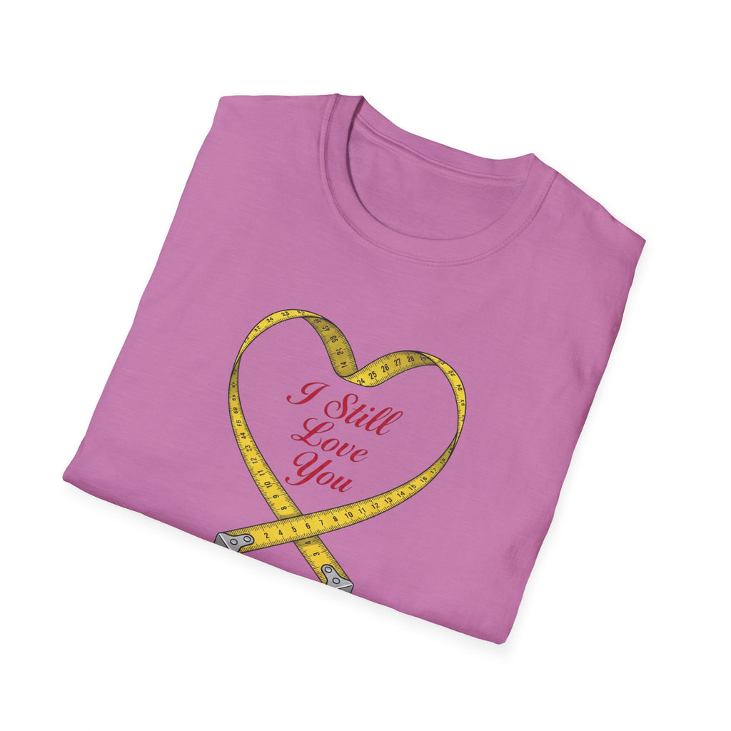 I Still Love You - Even With The Unfinished Projects (2) T-Shirt