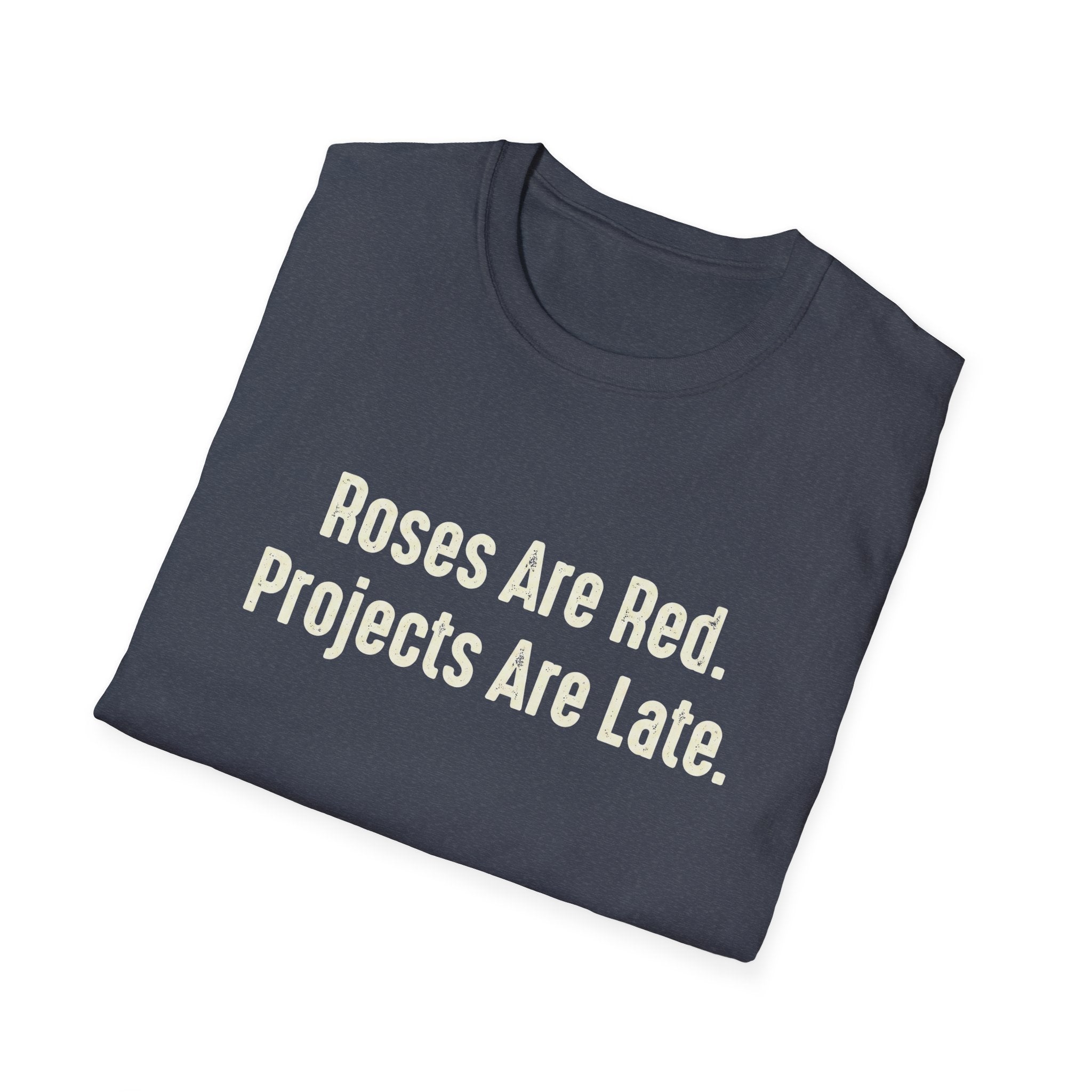 Roses Are Red. Projects Are Late T-Shirt