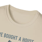 We Bought The House. Send Help T-Shirt