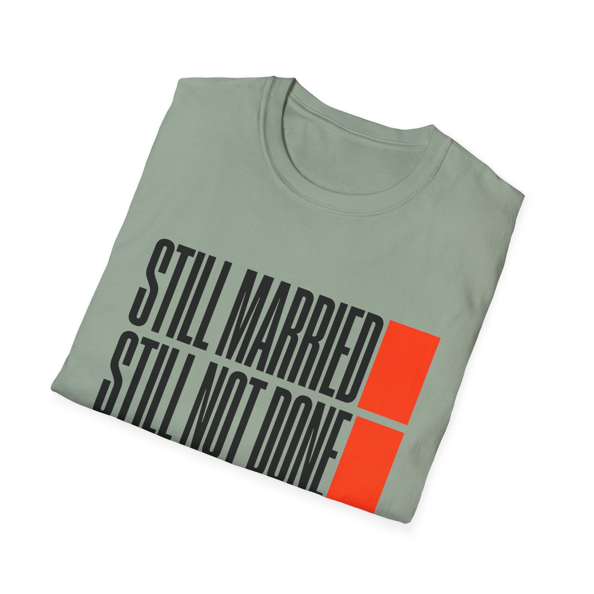 STILL MARRIED. STILL NOT DONE T-Shirt