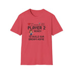 Player 2 Ready To Build our Dream Home T-Shirt