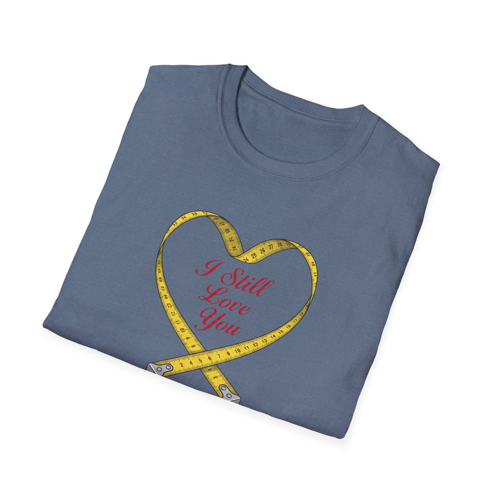 I Still Love You - Even With The Unfinished Projects (2) T-Shirt