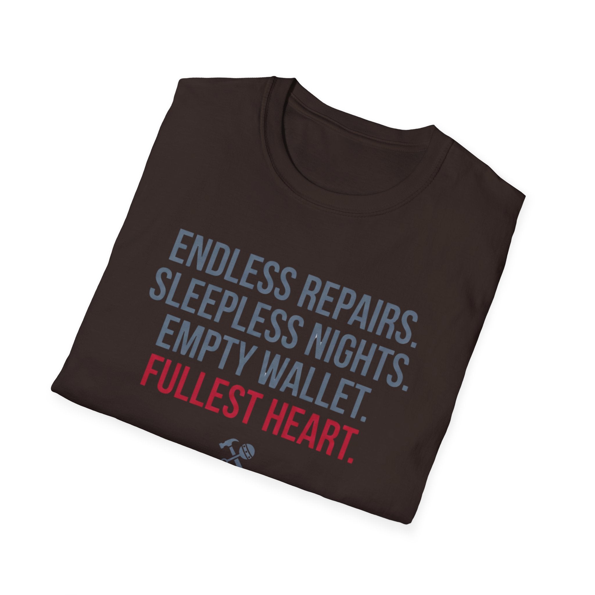 Endless Repairs. Sleepless Nights. Empty Wallet. Fullest Heart T-Shirt