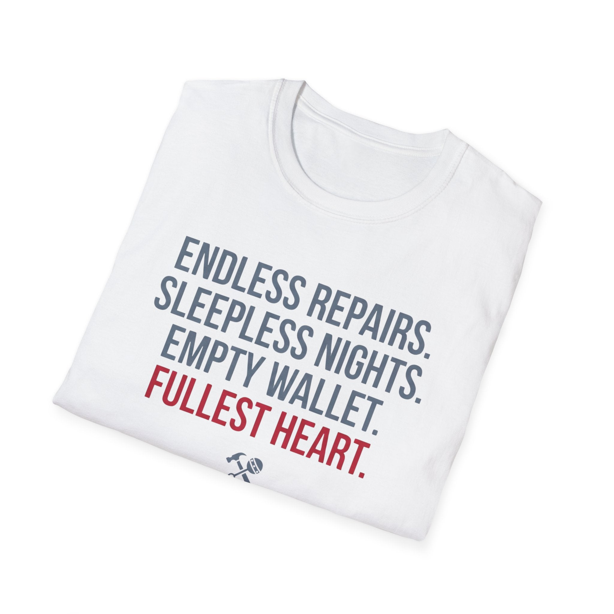 Endless Repairs. Sleepless Nights. Empty Wallet. Fullest Heart T-Shirt