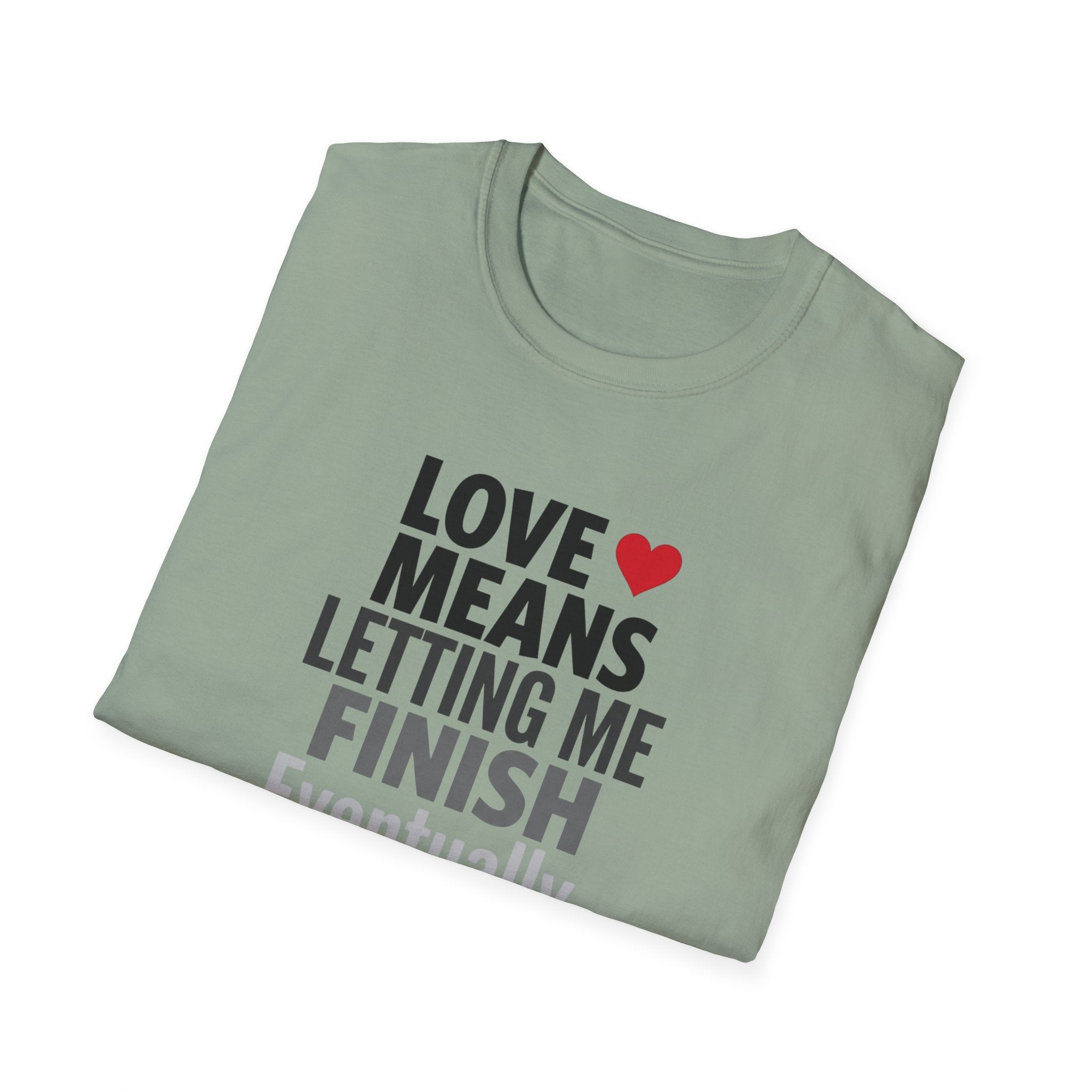 Love Means Letting Me Finish Eventually T-Shirt