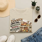 The Dinner Is Whatever You Can Microwave. T-Shirt