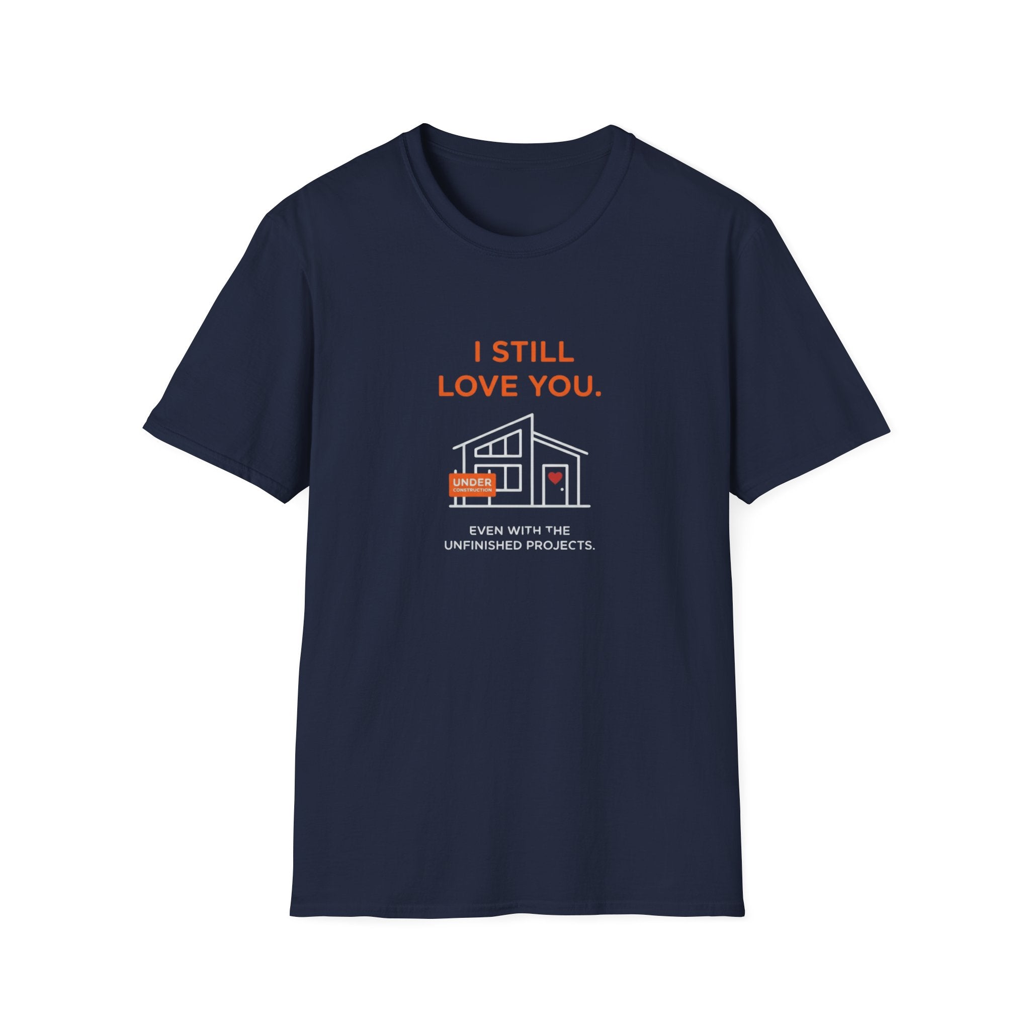 Copy of I Still Love You. Even With The Unfinished Projects T-Shirt (Dark background)