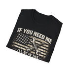If You Need Me, I'll Be in The Garage. T-Shirt