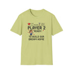 Player 2 Ready To Build our Dream Home T-Shirt