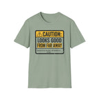 Caution Looks Good From Far Away T-Shirt
