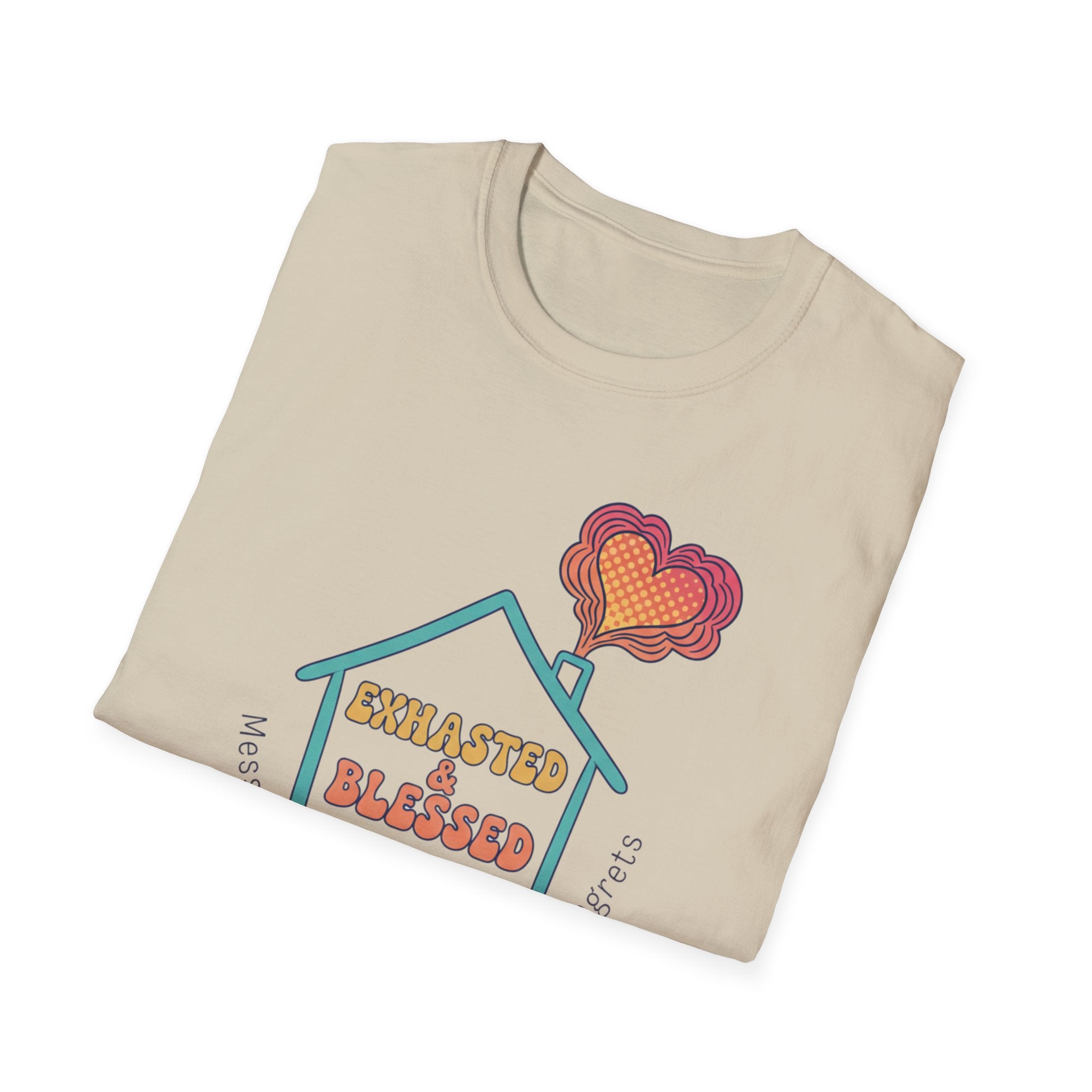 Messy House, Full Heart No Regreats T-Shirt