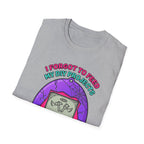 I Forgot To Feed My DIY Project T-Shirt