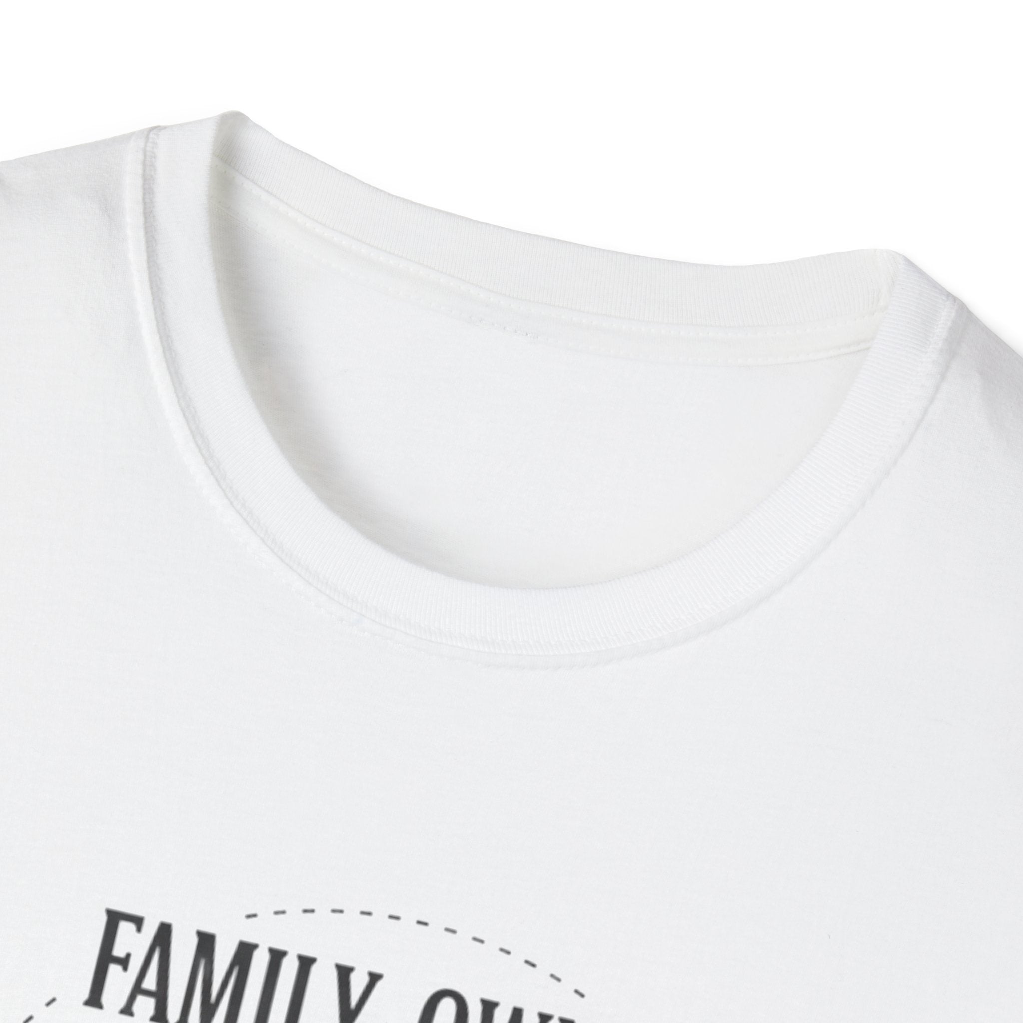 Family-Owned. Professionally Unfinished T-Shirt
